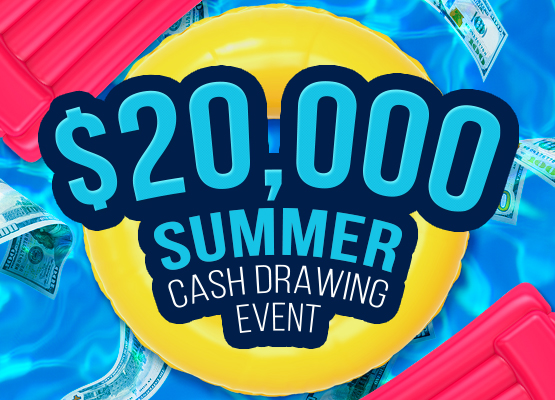 $20,000 Summer Cash Drawing Event