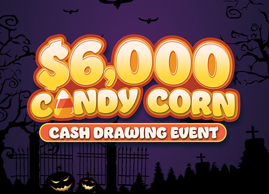 $6,000 Candy Corn Cash Drawing Event